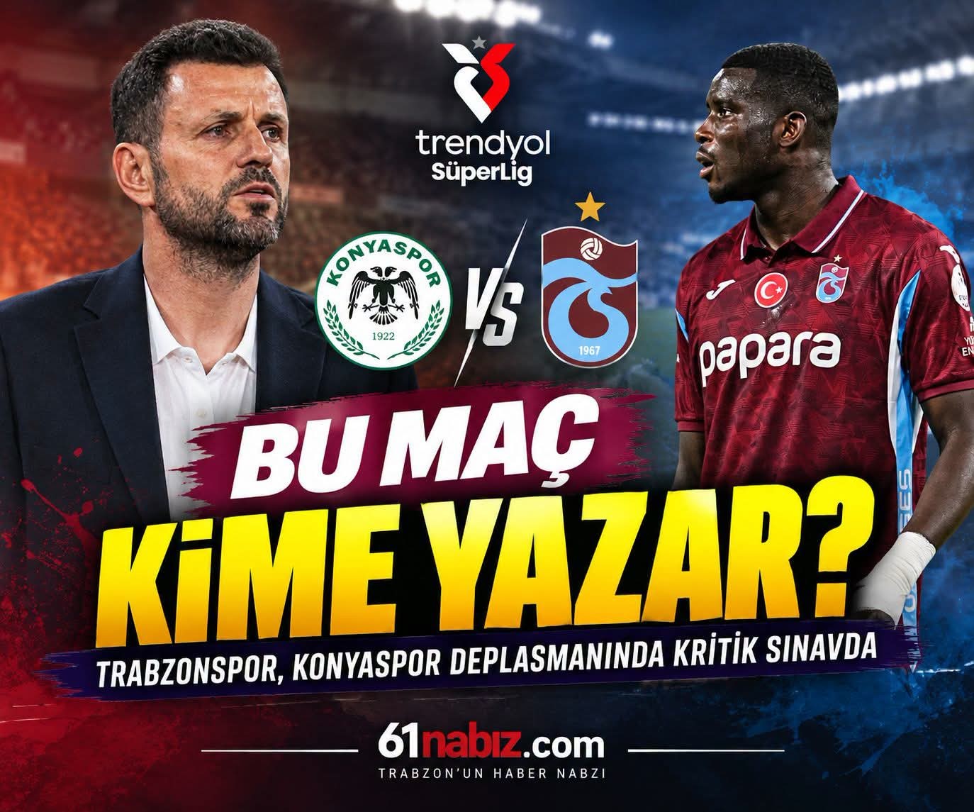 Bu Maç Kime Yazar? Trabzonspor Konya’da Şokta!