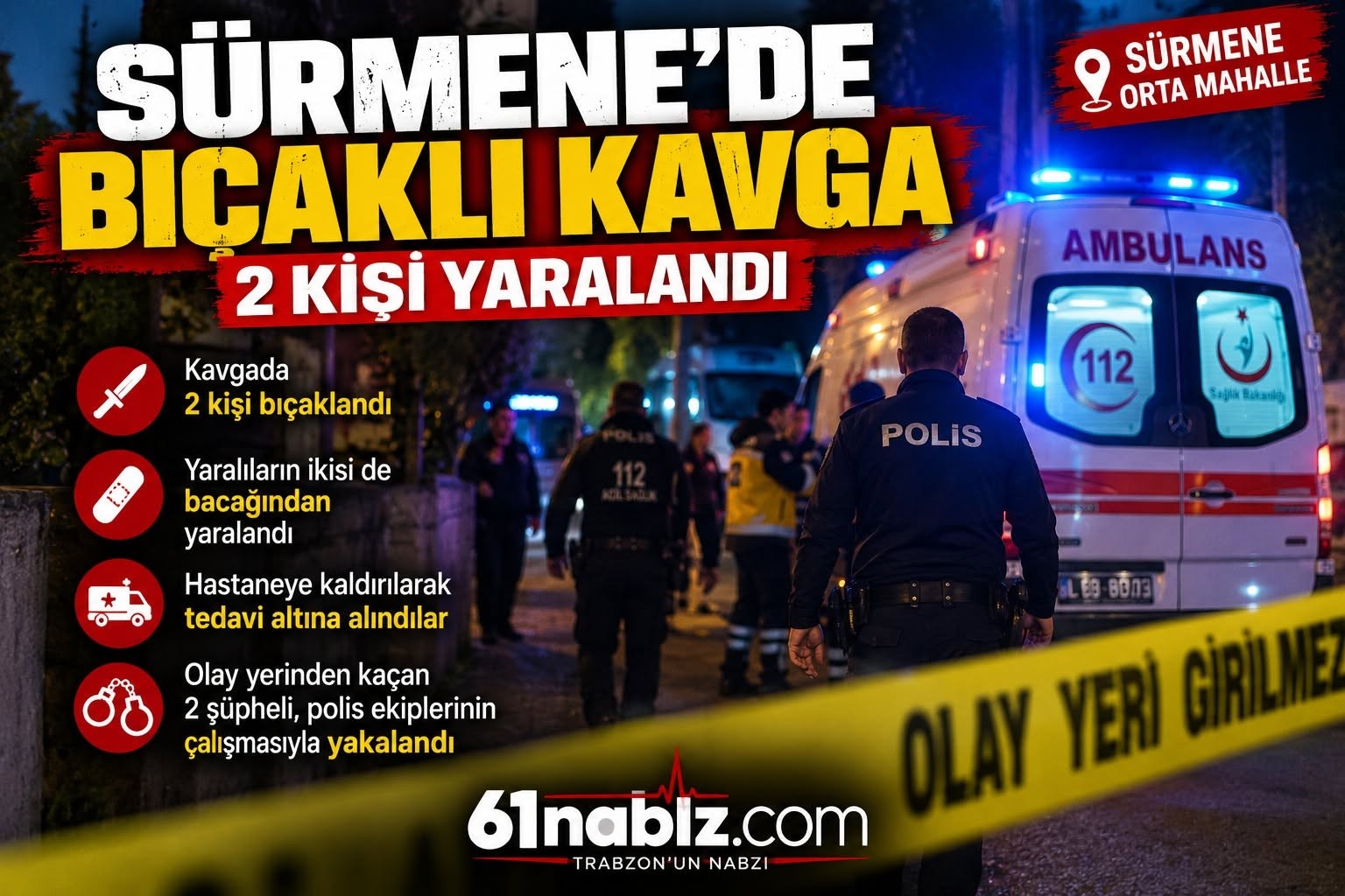 SÜRMENE’DE BIÇAKLI KAVGA: 2 KİŞİ YARALANDI
