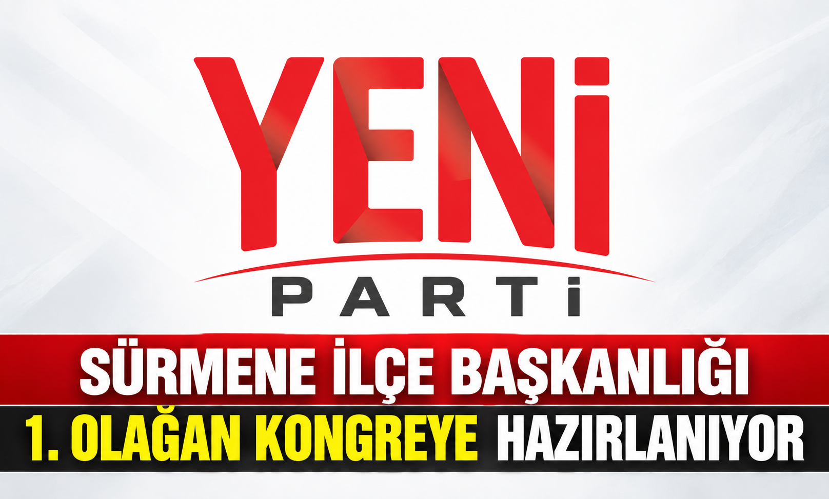 YENİ PARTİ Sürmene İlçe Başkanlığı 1. Olağan Kongreye Hazırlanıyor