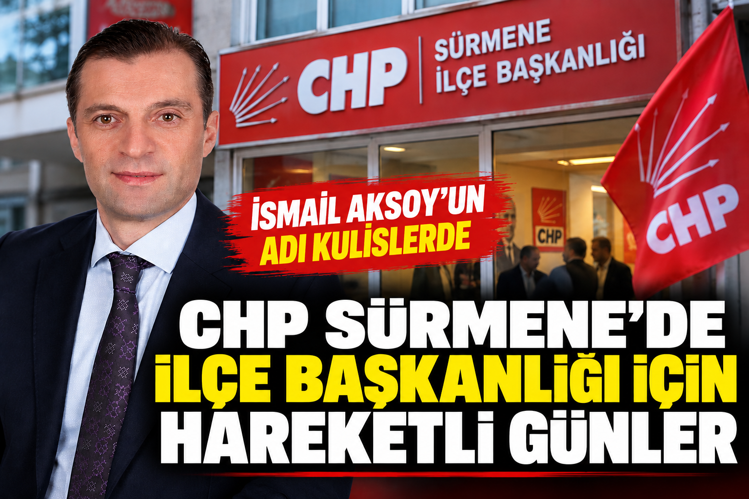 CHP Sürmene’de İlçe Başkanlığı İçin Kulisler Hareketlendi